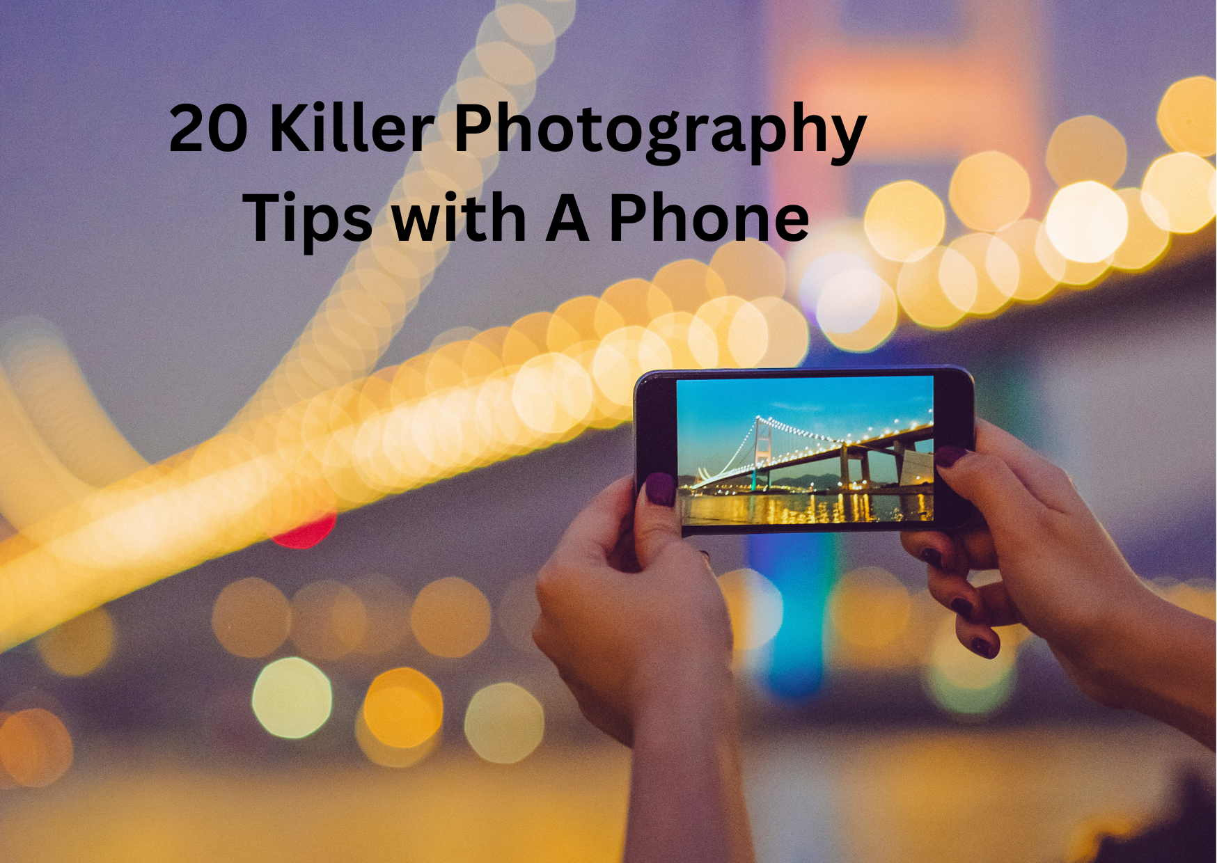 20 Killer Photography Tips with a Phone