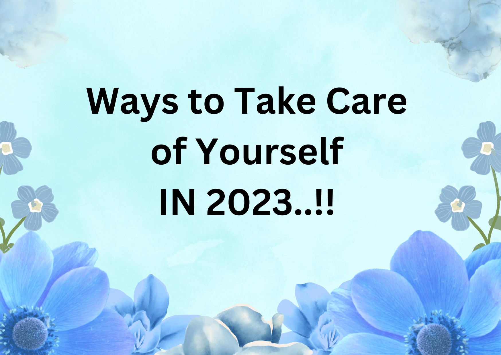 8 Helpful Ways to take care of yourself in 2023.!